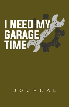 I Need My Garage Time Journal