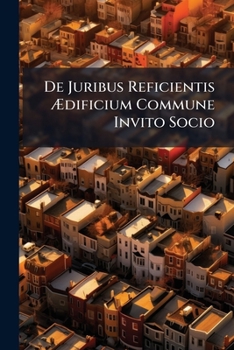 Paperback De Juribus Reficientis Ædificium Commune Invito Socio Book
