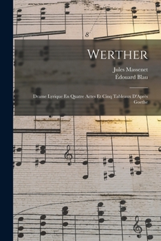 Paperback Werther: Drame Lyrique En Quatre Actes Et Cinq Tableaux D'Après Goethe [French] Book