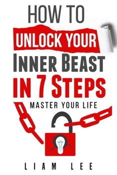 Paperback How To Unlock Your Inner Beast In 7 Steps: Master Your Life Book