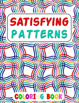 Paperback Satisfying Patterns Coloring Book: This Book Will Help To Fun Simple Patterns, Thick Lines, Geometric, Easy, Seniors, Adults and Kids Love It Relaxati Book