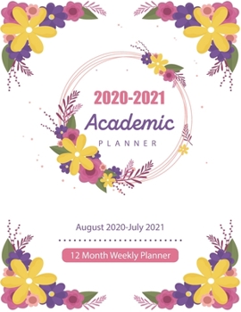 2020-2021 Academic Planner: Flower Flat Design, August 2020-July 2021, 12 Month Weekly Planner 2020-2021, Academic Calendar Planner, Appointment Book, ... (Academic Planner August 2020-July 2021)