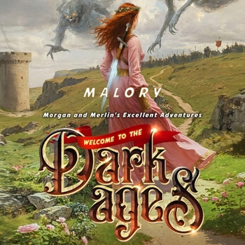 Welcome to the Dark Ages: Morgan and Merlin's Excellent Adventures, Book 1