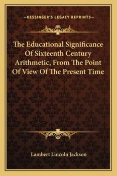 Paperback The Educational Significance Of Sixteenth Century Arithmetic, From The Point Of View Of The Present Time Book