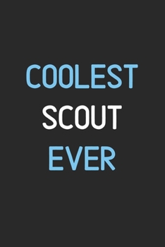 Coolest Scout Ever: Lined Journal, 120 Pages, 6 x 9, Funny Scout Notebook Gift Idea, Black Matte Finish (Coolest Scout Ever Journal)