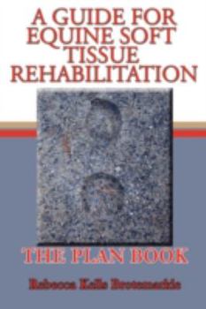 Paperback A Guide for Equine Soft Tissue Rehabilitation: The Plan Book
