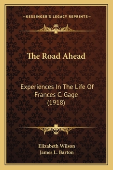 Paperback The Road Ahead: Experiences In The Life Of Frances C. Gage (1918) Book