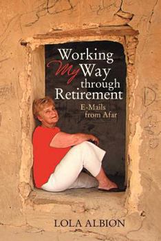 Paperback Working My Way Through Retirement: E-Mails from Afar Book