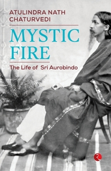 Paperback Mystic Fire: The Life of Sri Aurobindo Book