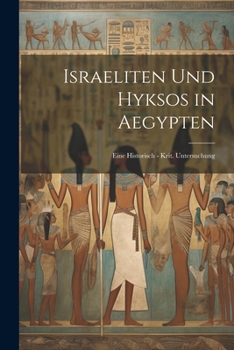 Paperback Israeliten Und Hyksos in Aegypten: Eine Historisch - Krit. Untersuchung [German] Book