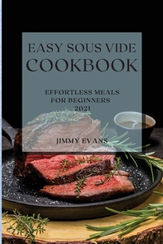 Paperback Easy Sous Vide Cookbook 2021: Effortless Meals for Beginners Book