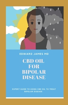 CBD OIL FOR BIPOLAR DISEASE: EXPERT GUIDE TO USE CBD OIL TO TREAT BIPOLAR DISEASE
