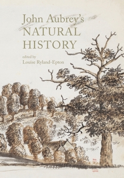 John Aubrey's Natural History: An Edition of Royal Society MS. 92 Memoires of Naturall Remarques in the County of Wilts