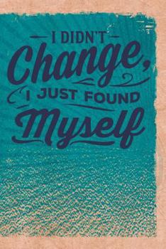 Paperback I Didn't Change, I Just Found Myself Book