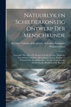 Paperback Natuurlyk en schilderkonstig ontwerp der menschkunde: Leerende niet alleen de kennis van de gestalte, proportie, schoonheyd, muskelen, bewegingen, act [Dutch] Book