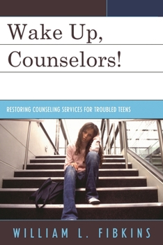 Hardcover Wake Up, Counselors!: Restoring Counseling Services for Troubled Teens Book