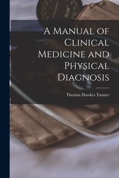 A Manual of Clinical Medicine and Physical Diagnosis [electronic Resource]