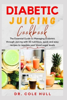 Paperback Diabetic Juicing Cookbook: The Essential Gu&#1110;d&#1077; t&#1086; Managing D&#1110;&#1072;b&#1077;t&#1077;&#1109; through Ju&#1110;&#1089;&#111 Book