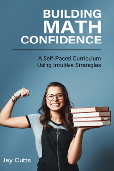 Hardcover Building Math Confidence: A Self-Paced Curriculum Using Intuitive Strategies Book