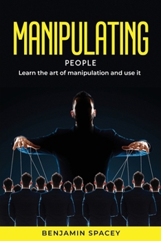 Paperback Manipulating People: Learn the art of manipulation and use it Book