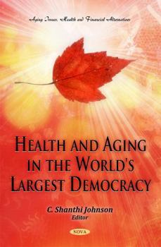 Hardcover Health and Aging in the World's Largest Democracy (Aging Issues, Health and Financial Alternatives) Book
