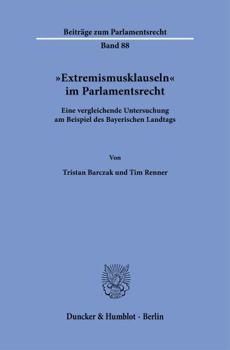 Extremismusklauseln Im Parlamentsrecht: Eine Vergleichende Untersuchung Am Beispiel Des Bayerischen Landtags (German Edition)