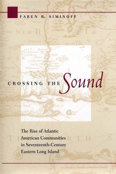 Hardcover Crossing the Sound: The Rise of Atlantic American Communities in Seventeenth-Century Eastern Long Island Book