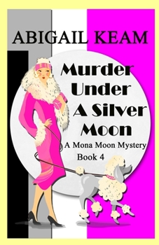 Murder under a Silver Moon : A 1930s Mona Moon Historical Cozy Mystery Book 4
