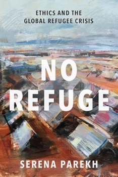 Hardcover No Refuge: Ethics and the Global Refugee Crisis Book