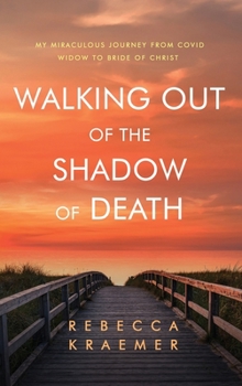 Hardcover Walking Out of the Shadow of Death: My Miraculous Journey from Covid Widow to Bride of Christ Book