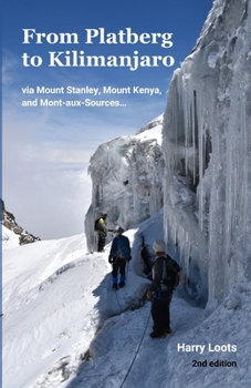 From Platberg to Kilimanjaro: via Mount Stanley, Mount Kenya, and Mont-aux-Sources…