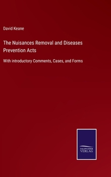 Hardcover The Nuisances Removal and Diseases Prevention Acts: With introductory Comments, Cases, and Forms Book