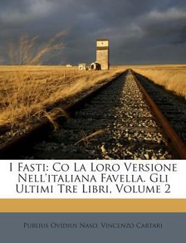 I Fasti: Co La Loro Versione Nell'italiana Favella. Gli Ultimi Tre Libri, Volume 2