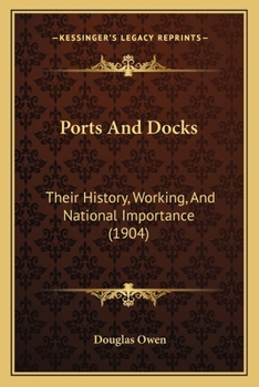 Paperback Ports And Docks: Their History, Working, And National Importance (1904) Book