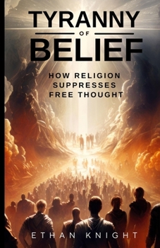 Paperback Tyranny of Belief: How Religion Suppresses Free Thought Book