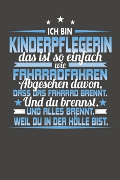 Ich Bin Kinderpflegerin Das Ist So Einfach Wie Fahrradfahren. Abgesehen Davon, Dass Das Fahrrad brennt. Und Du Brennst. Und Alles Brennt. Weil Du In ... Datum für ein ganzes Jahr (German Edition)