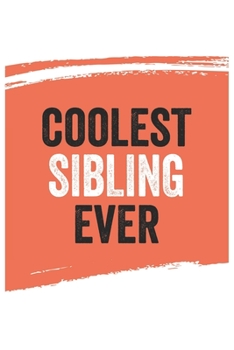 Coolest sibling Ever Notebook,  siblings Gifts  sibling Appreciation Gift, Best  sibling Notebook A beautiful: Lined Notebook / Journal Gift, , 120 ... for sibling , Personalized Journal, Custom