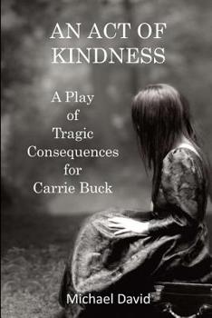 Paperback An Act of Kindness: A Play of Tragic Consequences for Carrie Buck Book