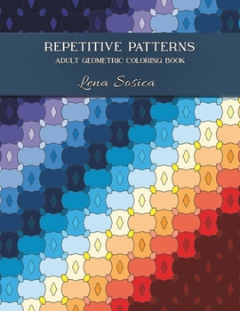 Repetitive Patterns Adult Geometric Coloring Book: Relaxation Through Repetitive Geometric Coloring