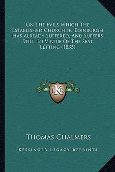 Paperback On The Evils Which The Established Church In Edinburgh Has Already Suffered, And Suffers Still, In Virtue Of The Seat Letting (1835) Book