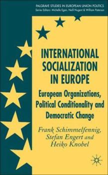 Hardcover International Socialization in Europe: European Organizations, Political Conditionality and Democratic Change Book