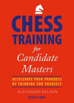 Paperback Chess Training for Candidate Masters: Accelerate Your Progress by Thinking for Yourself Book
