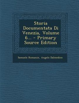 Storia Documentata Di Venezia, Volume 6...