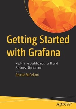 Paperback Getting Started with Grafana: Real-Time Dashboards for It and Business Operations Book