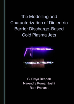 Hardcover The Modelling and Characterization of Dielectric Barrier Discharge-Based Cold Plasma Jets Book