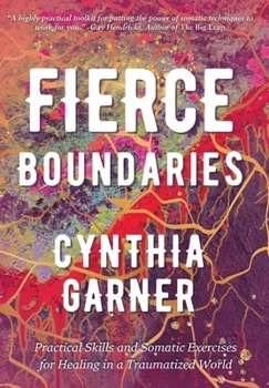 Hardcover Fierce Boundaries: Practical Skills and Somatic Exercises for Healing in a Traumatized World Book