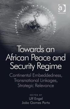 Hardcover Towards an African Peace and Security Regime: Continental Embeddedness, Transnational Linkages, Strategic Relevance Book