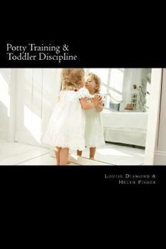 Paperback Potty Training & Toddler Discipline: 2 Books To Help Make Life Easier Book