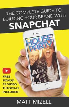 Paperback The Complete Guide to Building Your Brand with Snapchat Book