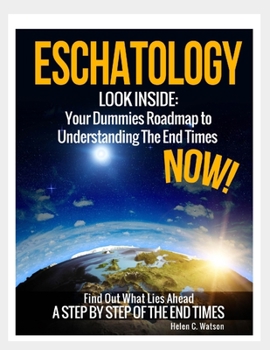 Paperback Eschatology - Look Inside: Your Dummies Roadmap to Understanding The End Times Now Book